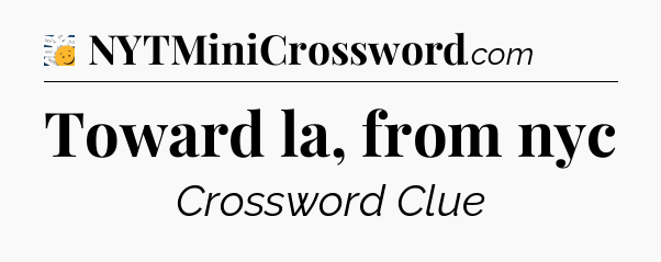 Toward la, from nyc - 7 Little Words