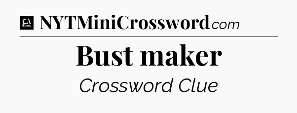 Bust maker - LA Times Crossword