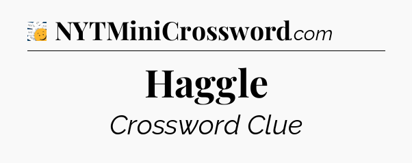Haggle - 7 Little Words
