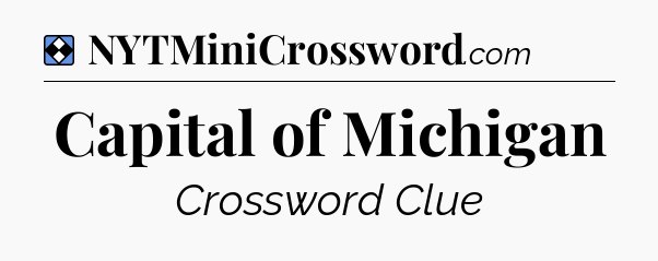 Solution: Capital of Michigan - NYT Mini Crossword
