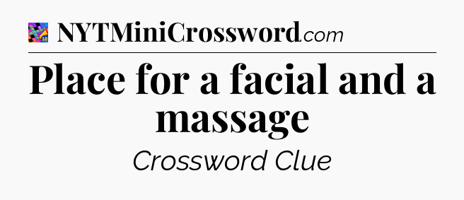 Place for a facial and a massage Crossword Clue