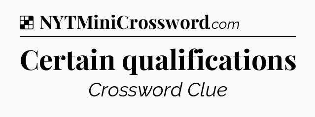 Solution: Certain qualifications - NYT Crossword