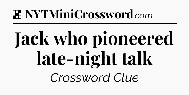 Solution: Jack who pioneered late-night talk - NYT Crossword