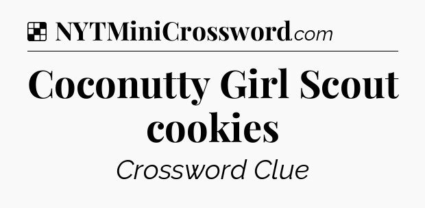 Solution: Coconutty Girl Scout cookies - NYT Crossword