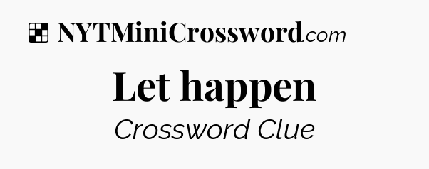 Solution: Let happen - NYT Crossword