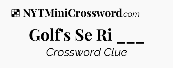 Solution: Golf's Se Ri ___ - NYT Crossword