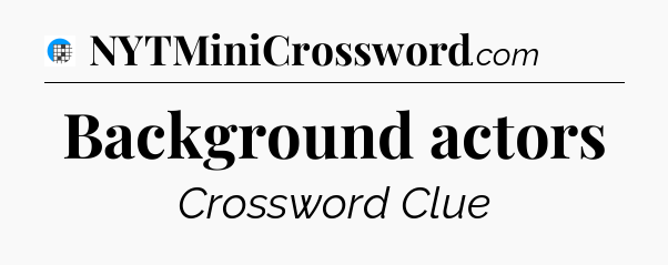 Background actors Crossword Clue