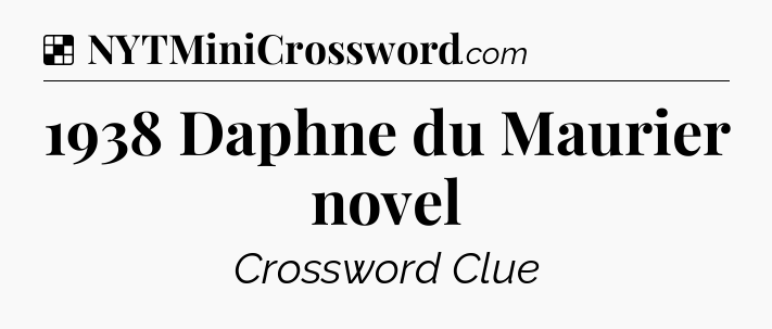 Solution: 1938 Daphne du Maurier novel - NYT Crossword