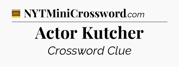 Actor Kutcher crossword clue Eugene Sheffer