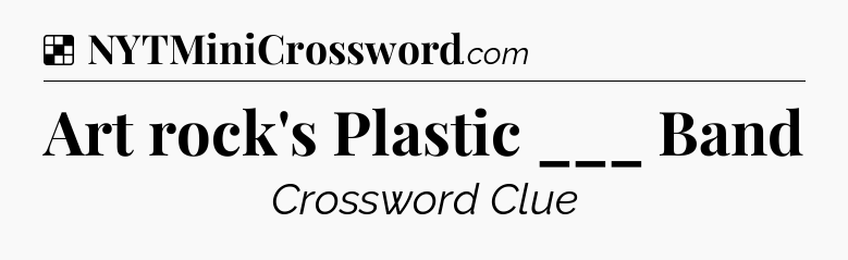 Solution: Art rock's Plastic ___ Band - NYT Crossword