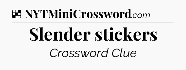 Solution: Slender stickers - NYT Crossword