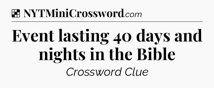 Solution: Event lasting 40 days and nights in the Bible - NYT Crossword