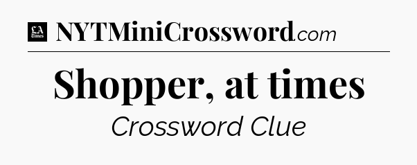 Shopper, at times - LA Times Crossword