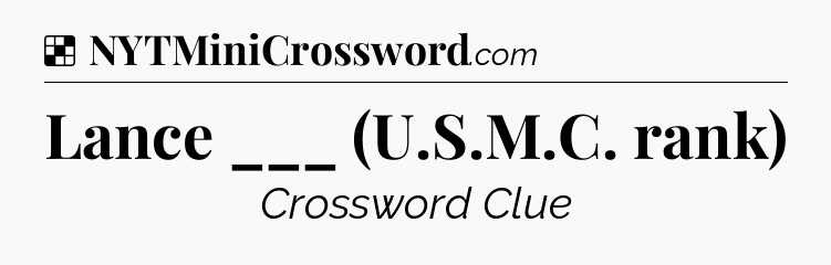 Solution: Lance ___ (U.S.M.C. rank) - NYT Crossword