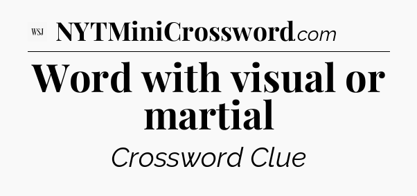 Word with visual or martial - WSJ Crossword