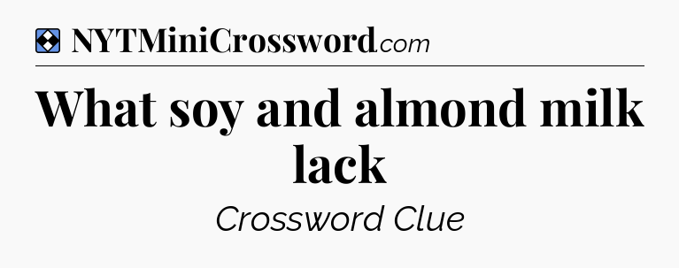 Solution: What soy and almond milk lack - NYT Mini Crossword