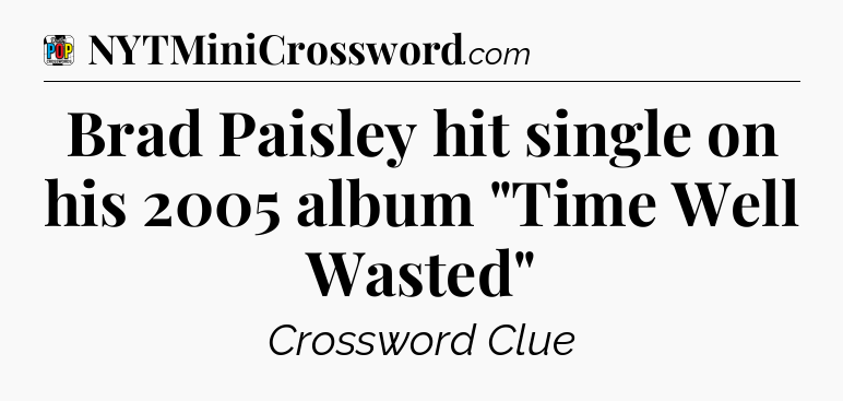 Brad Paisley hit single on his 2005 album 