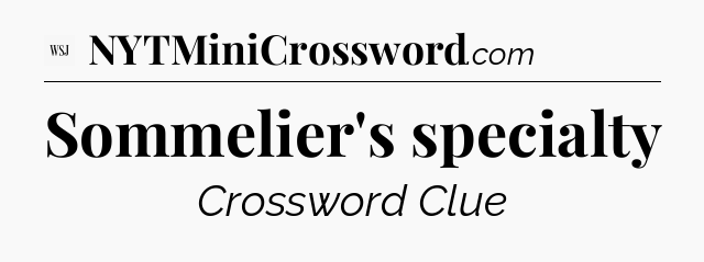 Sommelier's specialty - WSJ Crossword