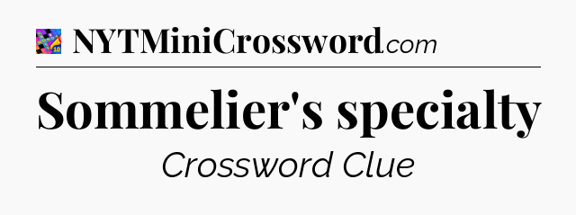 Sommelier's specialty Crossword Clue