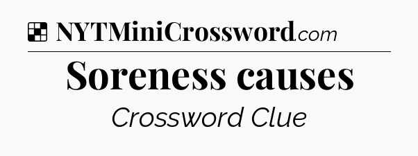 Solution: Soreness causes - NYT Crossword
