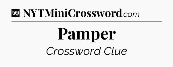 Pamper Crossword Clue