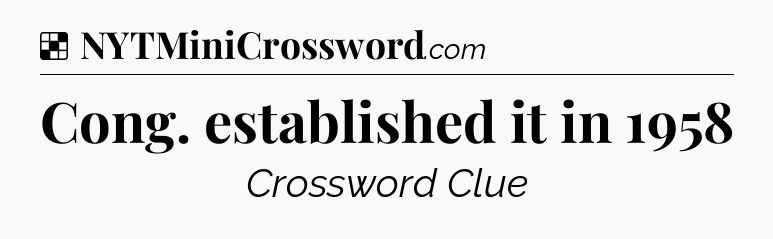 Solution: Cong. established it in 1958 - NYT Crossword