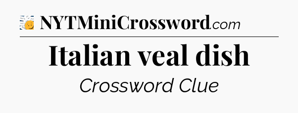 Italian veal dish - 7 Little Words