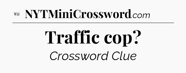 Traffic cop - WSJ Crossword