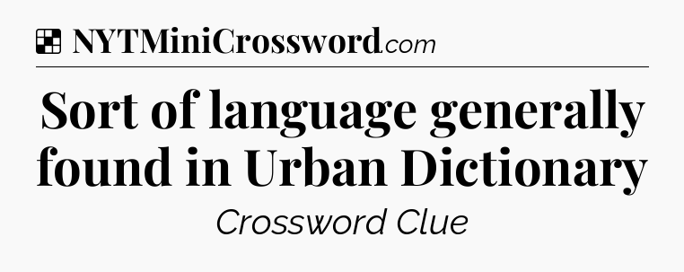 Solution: Sort of language generally found in Urban Dictionary - NYT Crossword