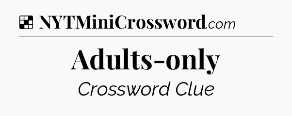 Solution: Adults-only - NYT Crossword
