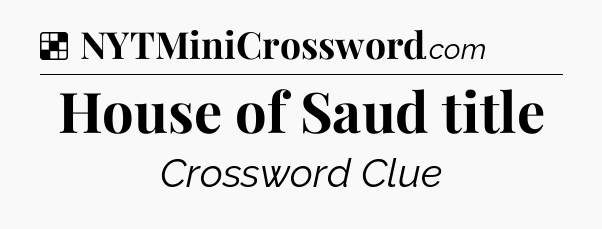 Solution: House of Saud title - NYT Crossword