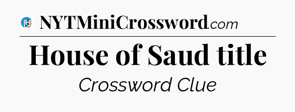 House of Saud title Crossword Clue