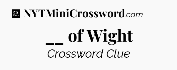 __ of Wight - LA Times Crossword