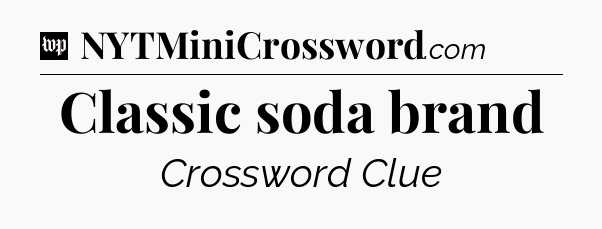 Classic soda brand Crossword Clue