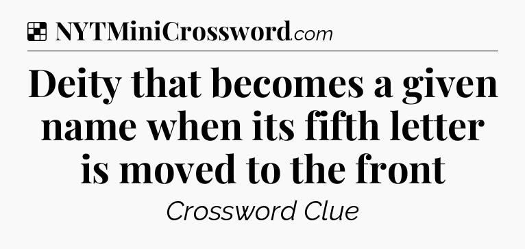 Solution: Deity that becomes a given name when its fifth letter is moved to the front - NYT Crossword