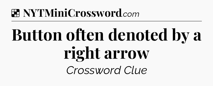 Solution: Button often denoted by a right arrow - NYT Crossword