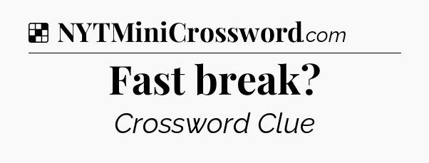 Solution: Fast break - NYT Crossword