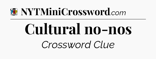 Cultural no-nos Crossword Clue