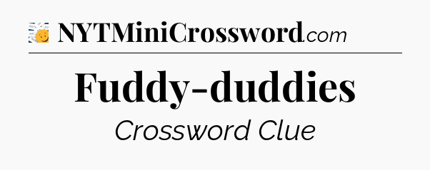 Fuddy-duddies - 7 Little Words