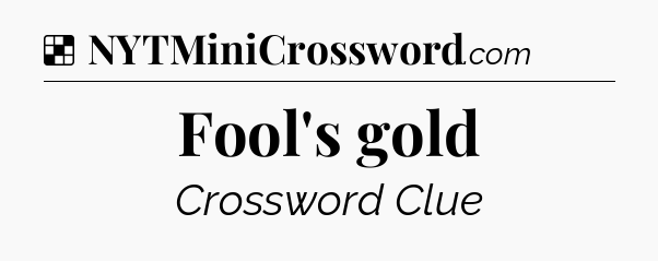 Solution: Fool's gold - NYT Crossword