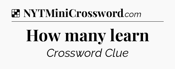 Solution: How many learn - NYT Crossword