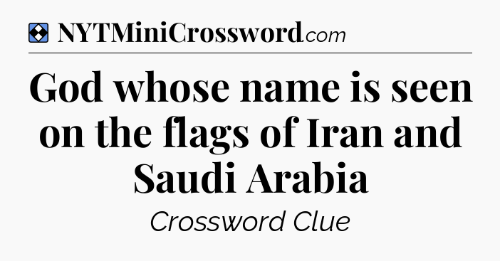 Solution: God whose name is seen on the flags of Iran and Saudi Arabia - NYT Mini Crossword