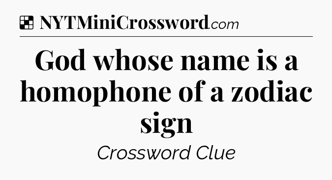 Solution: God whose name is a homophone of a zodiac sign - NYT Crossword