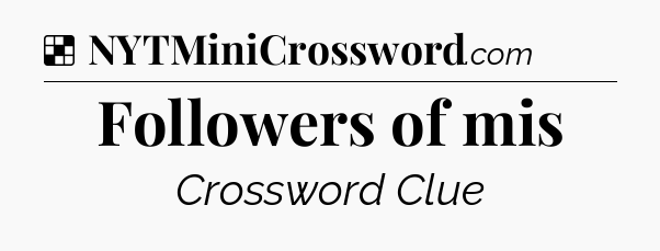 Solution: Followers of mis - NYT Crossword
