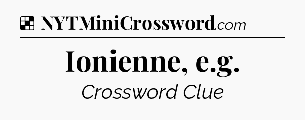 Solution: Ionienne, e.g - NYT Crossword