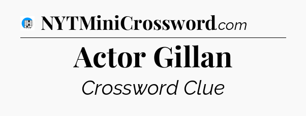 Actor Gillan Crossword Clue