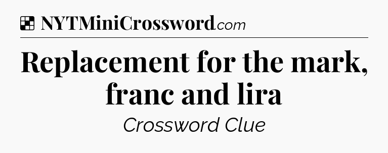 Solution: Replacement for the mark, franc and lira - NYT Crossword