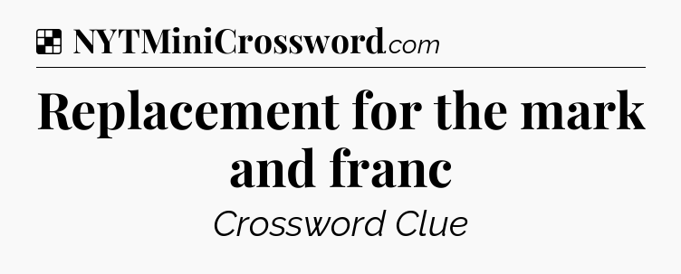 Solution: Replacement for the mark and franc - NYT Crossword