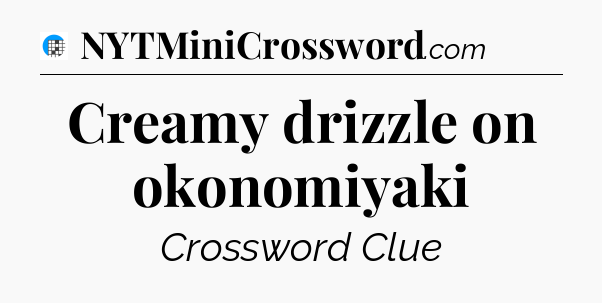 Creamy drizzle on okonomiyaki Crossword Clue