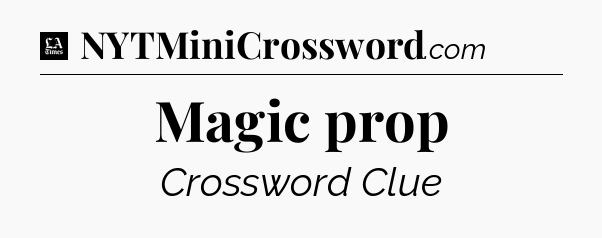 Magic prop - LA Times Crossword